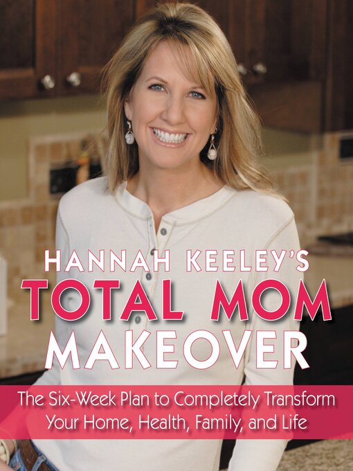 Title details for Hannah Keeley's Total Mom Makeover by Hannah Keeley - Available